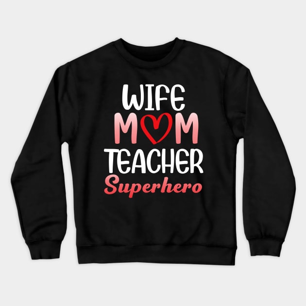 Women who is a Wife Mom Teacher Superhero Crewneck Sweatshirt by Sky full of art